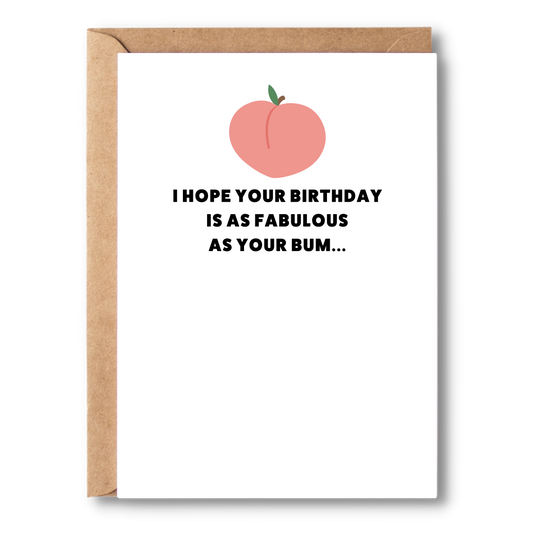 I Hope Your Birthday Is As Fabulous As Your Bum... | Birthday Card