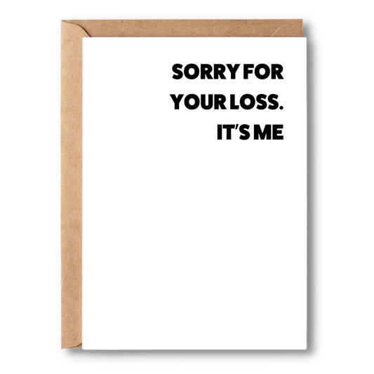 Sorry For Your Loss. It's Me | Break Up Cards