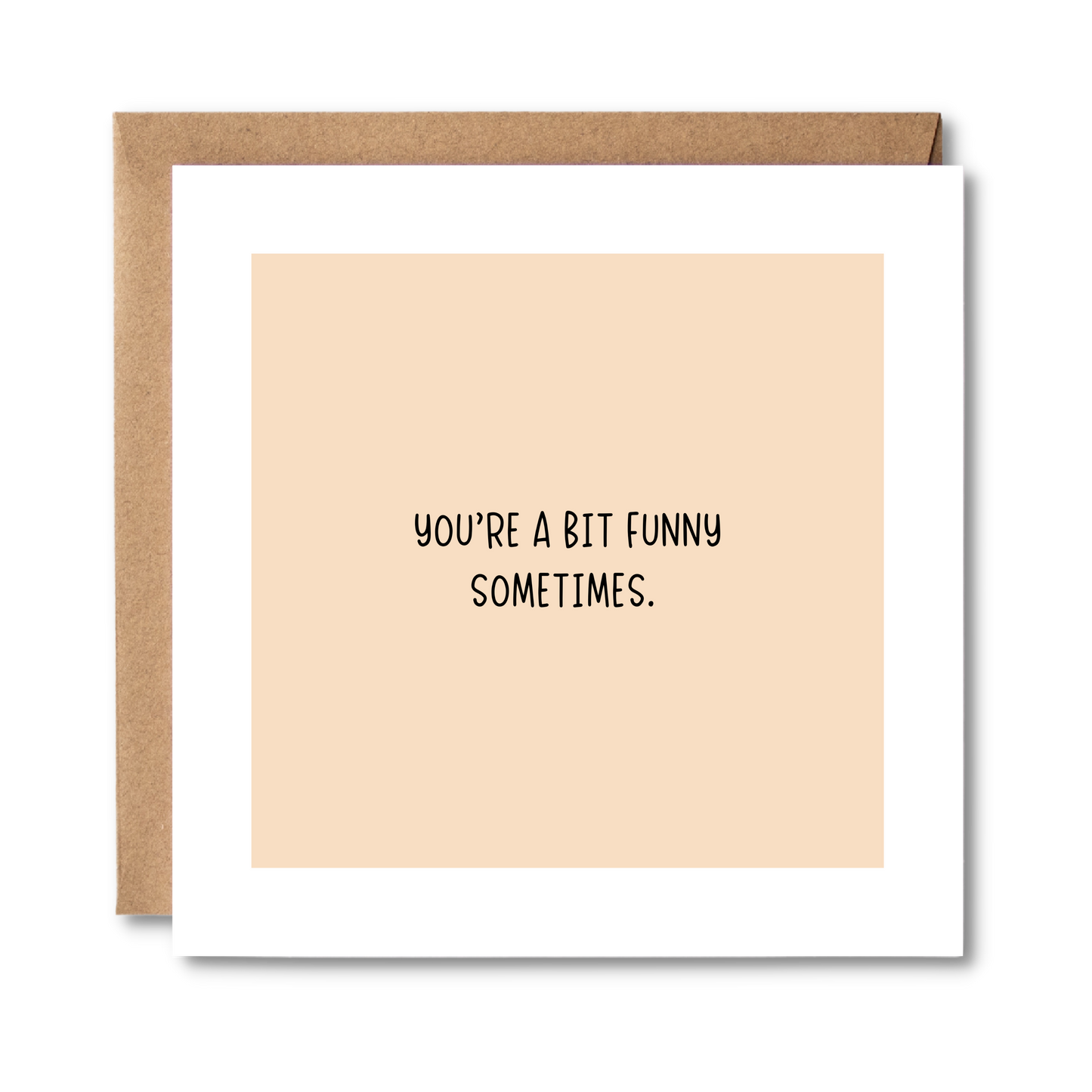 You're A Bit Funny Sometimes | Honest Card