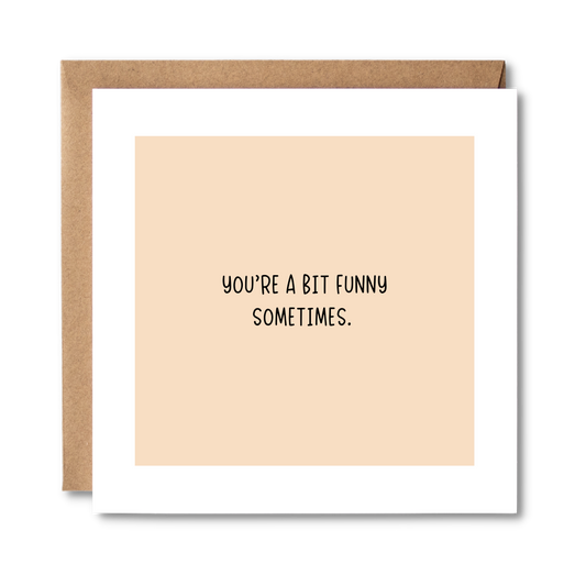 You're A Bit Funny Sometimes | Honest Card