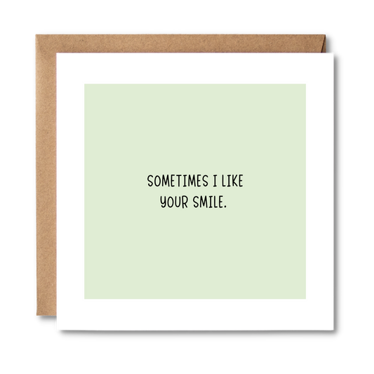 Sometimes I Like Your Smile | Honest Card