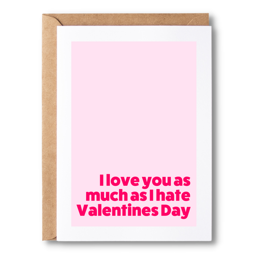 I Love You As Much As I Hate Valentines Day | Couples Card