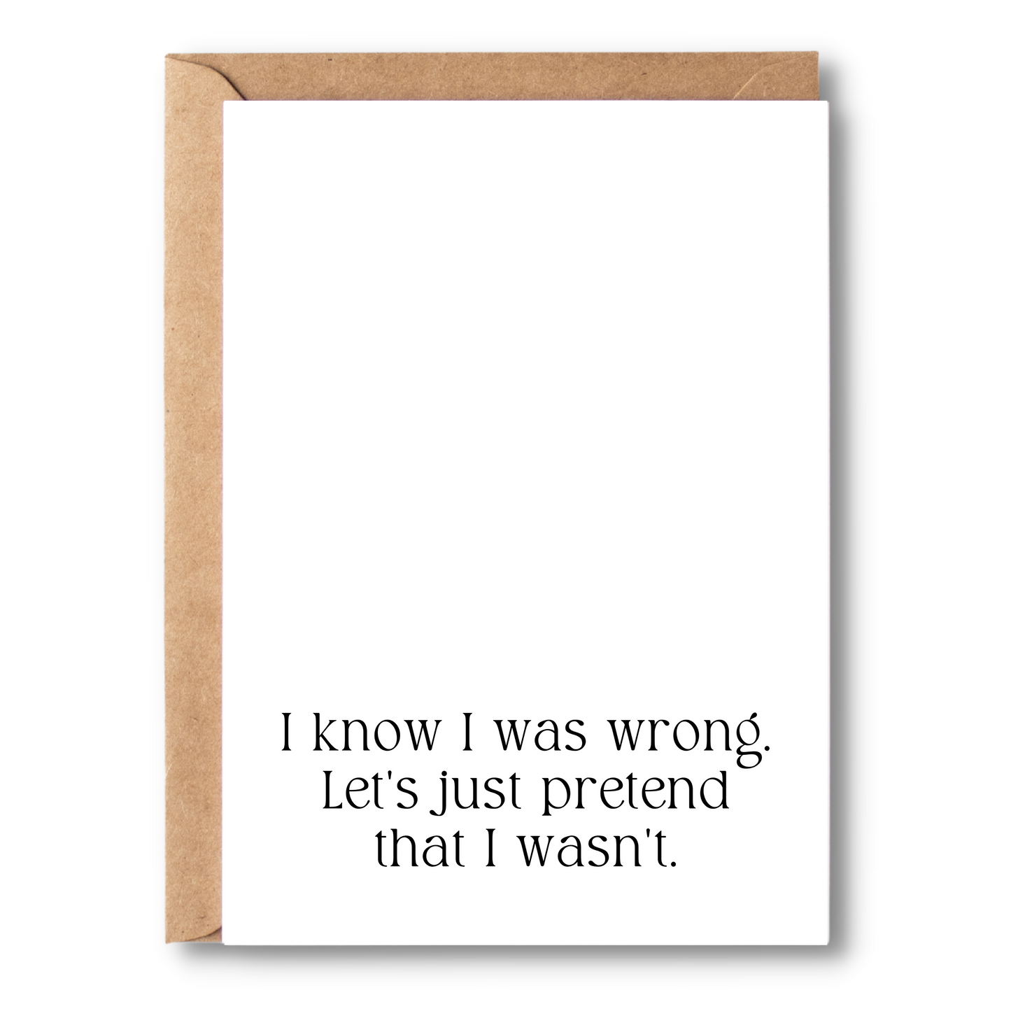 I Know I Was Wrong. Let’s Just Pretend That I Wasn’t. | Apology Cards