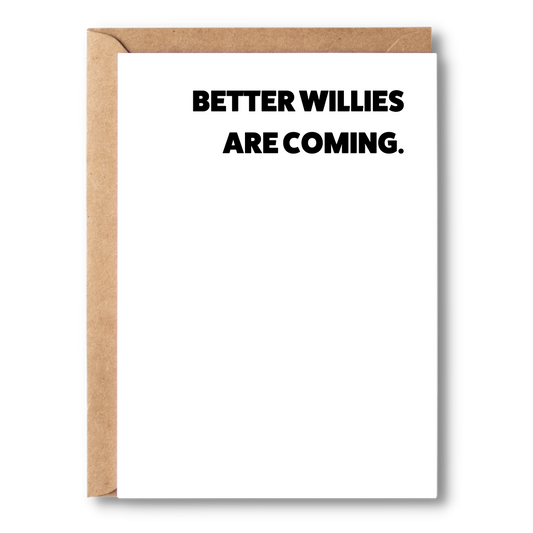 Better Willies Are Coming  | Break Up Cards