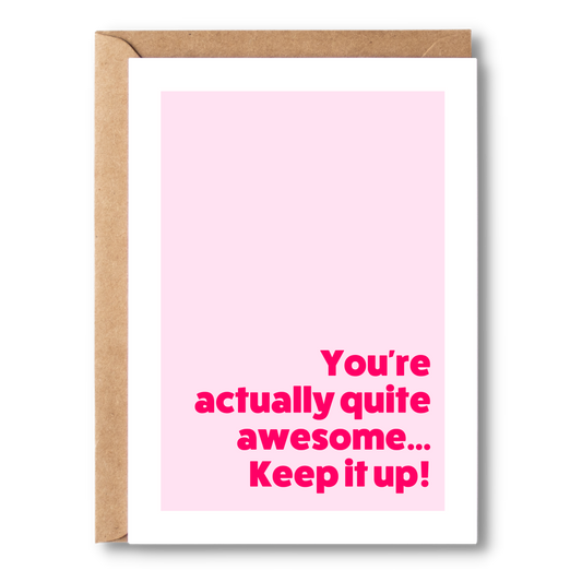 Your Actually Quite Awesome... Keep It Up! | Couples Card