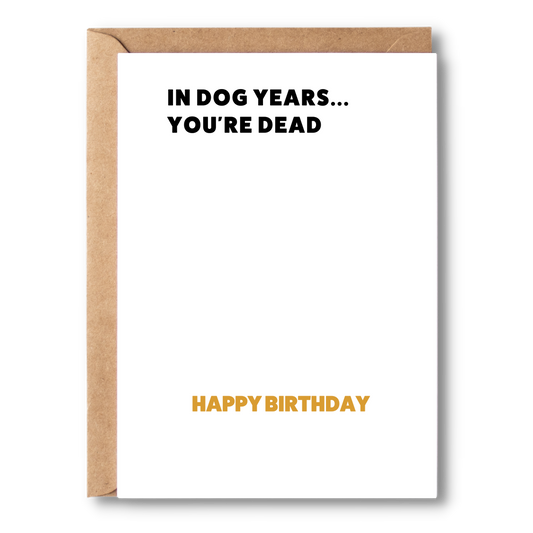 In Dog Years... You're Dead | Birthday Card