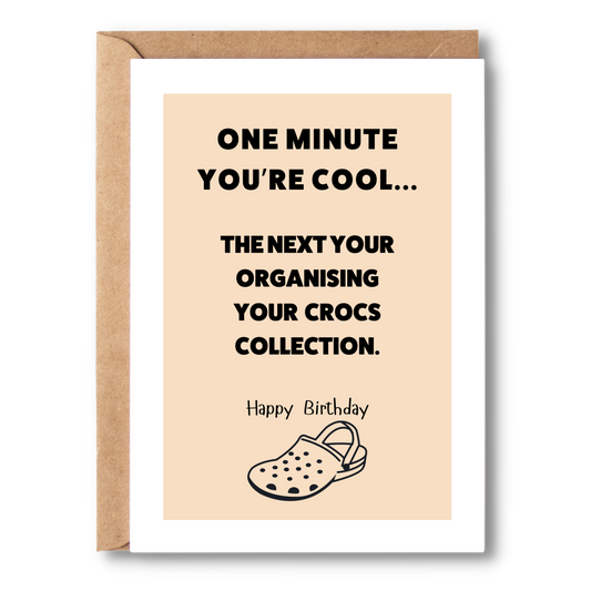 One Minute You're Cool, The Next Your Organising Your Crocs | Birthday Card