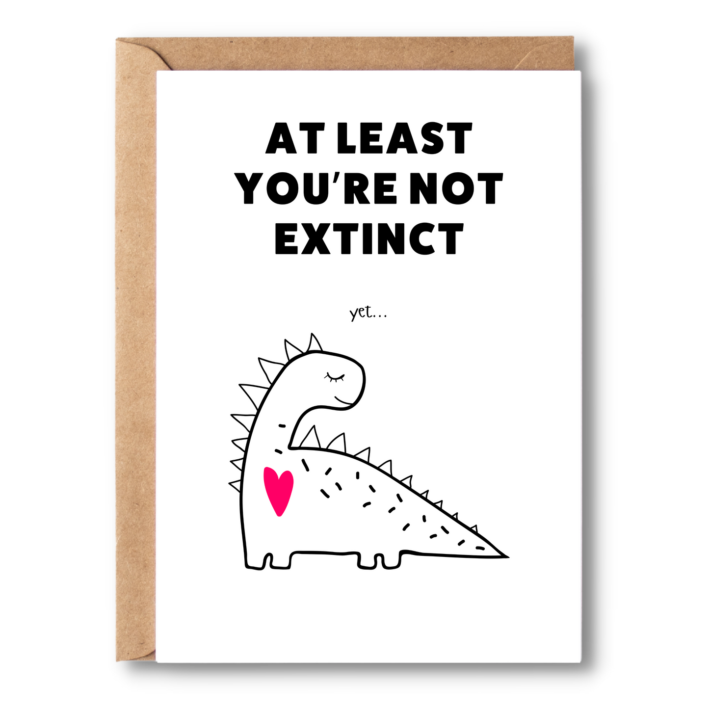 At Least You're Not Extinct. Yet... | Birthday Card